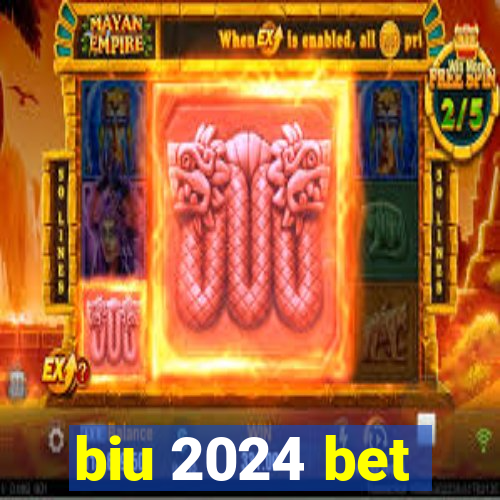 biu 2024 bet